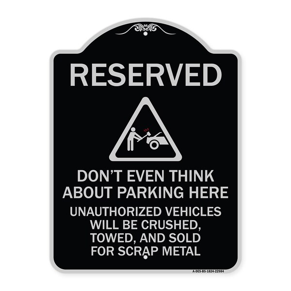 Reserved Do Not Think About Parking Here Unauthorized Vehicles Crushed Towed and Sold, BS-1824-22984